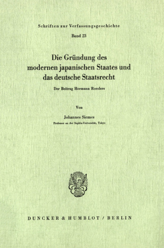 Die Gründung des modernen japanischen Staates und das deutsche Staatsrecht: Der Beitrag Hermann Roeslers