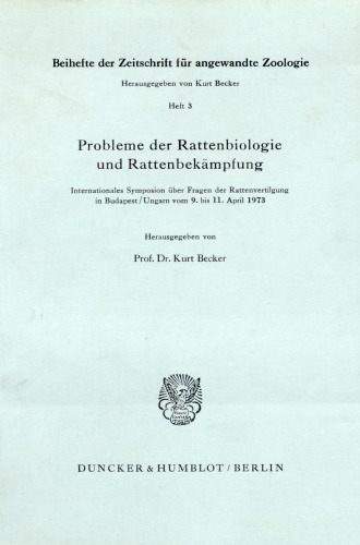 Probleme der Rattenbiologie und Rattenbekämpfung: Internationales Symposion über Fragen der Rattenvertilgung in Budapest/Ungarn vom 9. bis 11. April 1973