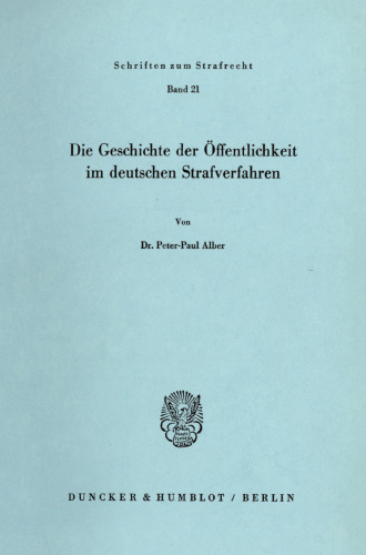 Die Geschichte der Öffentlichkeit im deutschen Strafverfahren