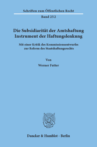 Die Subsidiarität der Amtshaftung – Instrument der Haftungslenkung: Mit einer Kritik des Kommissionsentwurfes zur Reform des Staatshaftungsrechts