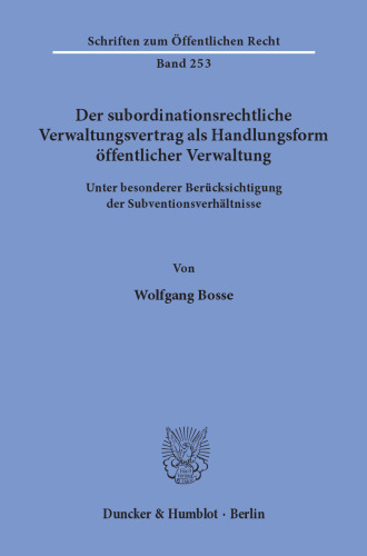 Der subordinationsrechtliche Verwaltungsvertrag als Handlungsform öffentlicher Verwaltung,: unter besonderer Berücksichtigung der Subventionsverhältnisse