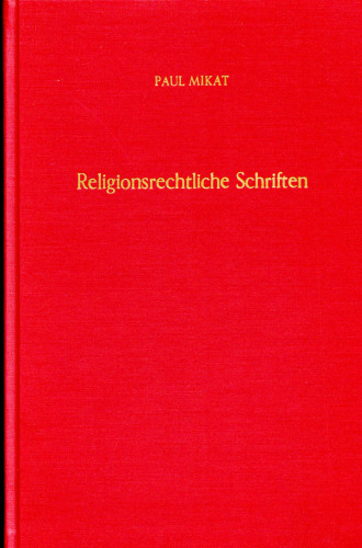 Religionsrechtliche Schriften: Abhandlungen zum Staatskirchenrecht und Eherecht. Hrsg. von Joseph Listl