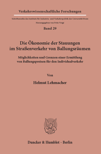 Die Ökonomie der Stauungen im Straßenverkehr von Ballungsräumen: Möglichkeiten und Grenzen einer Ermittlung von Ballungspreisen für den Individualverkehr