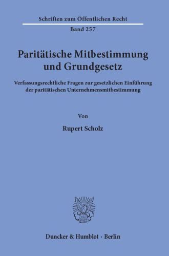 Paritätische Mitbestimmung und Grundgesetz: Verfassungsrechtliche Fragen zur gesetzlichen Einführung der paritätischen Unternehmensmitbestimmung