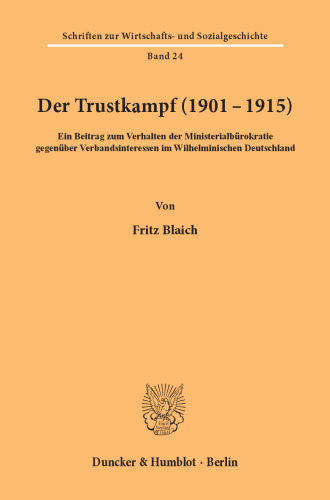 Der Trustkampf (1901 - 1915): Ein Beitrag zum Verhalten der Ministerialbürokratie gegenüber Verbandsinteressen im Wilhelminischen Deutschland