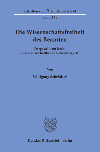 Die Wissenschaftsfreiheit des Beamten: Dargestellt am Recht der wissenschaftlichen Nebentätigkeit