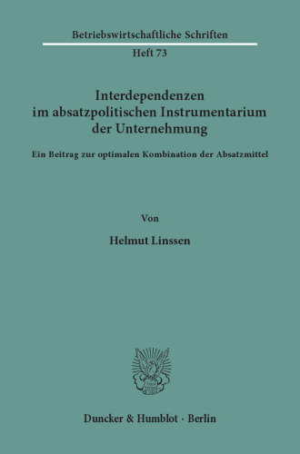 Interdependenzen im absatzpolitischen Instrumentarium der Unternehmung: Ein Beitrag zur optimalen Kombination der Absatzmittel