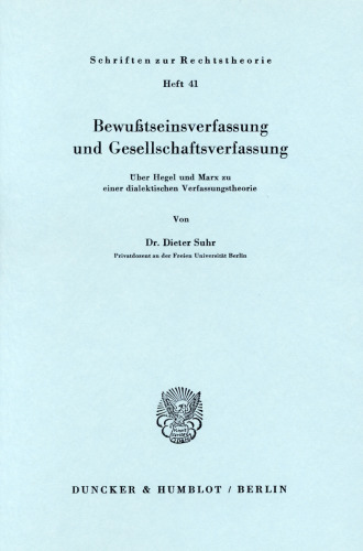Bewußtseinsverfassung und Gesellschaftsverfassung: Über Hegel und Marx zu einer dialektischen Verfassungstheorie