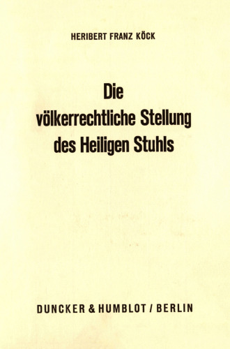 Die völkerrechtliche Stellung des Heiligen Stuhls: Dargestellt an seinen Beziehungen zu Staaten und internationalen Organisationen