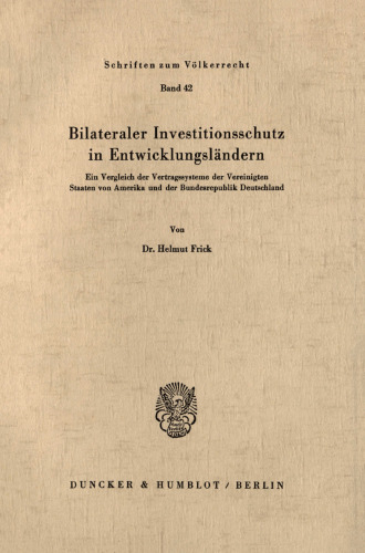 Bilateraler Investitionsschutz in Entwicklungsländern: Ein Vergleich der Vertragssysteme der Vereinigten Staaten von Amerika und der Bundesrepublik Deutschland