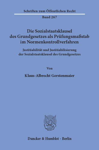 Die Sozialstaatsklausel des Grundgesetzes als Prüfungsmaßstab im Normenkontrollverfahren: Justitiabilität und Justitiabilisierung der Sozialstaatsklausel des Grundgesetzes