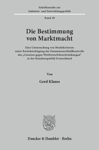 Die Bestimmung von Marktmacht: Eine Untersuchung von Marktkriterien unter Berücksichtigung der Zusammenschlußkontrolle des »Gesetzes gegen Wettbewerbsbeschränkungen« in der Bundesrepublik Deutschland