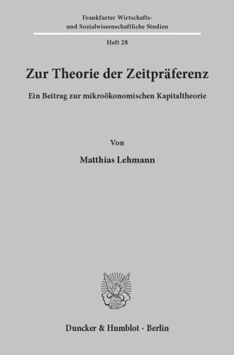 Zur Theorie der Zeitpräferenz: Ein Beitrag zur mikroökonomischen Kapitaltheorie