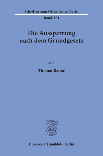 Die Aussperrung nach dem Grundgesetz: Unter welchen Voraussetzungen kann die Aussperrung durch Bundesgesetz für sich allein oder im Zusammenhang mit einer allgemeinen gesetzlichen Regelung des Arbeitskampfrechts verboten oder eingeschränkt werden?