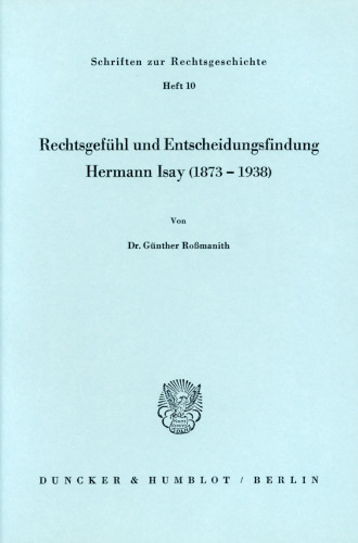 Rechtsgefühl und Entscheidungsfindung: Hermann Isay (1873 - 1938)