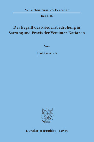 Der Begriff der Friedensbedrohung in Satzung und Praxis der Vereinten Nationen