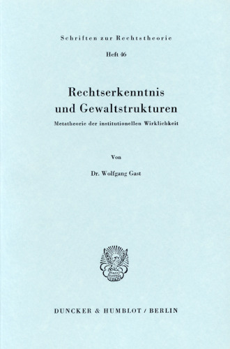 Rechtserkenntnis und Gewaltstrukturen: Metatheorie der institutionellen Wirklichkeit