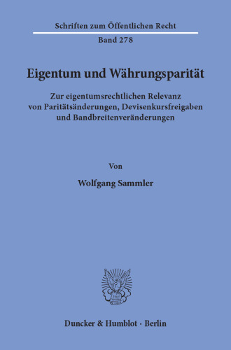 Eigentum und Währungsparität: Zur eigentumsrechtlichen Relevanz von Paritätsänderungen, Devisenkursfreigaben und Bandbreitenveränderungen