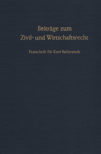 Beiträge zum Zivil- und Wirtschaftsrecht: Festschrift für Kurt Ballerstedt zum 70. Geburtstag am 24. Dezember 1975