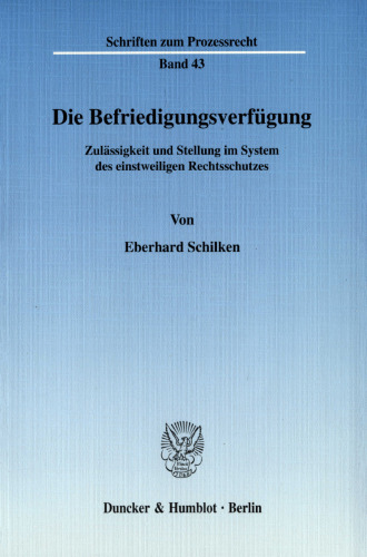Die Befriedigungsverfügung: Zulässigkeit und Stellung im System des einstweiligen Rechtsschutzes