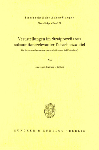 Verurteilungen im Strafprozeß trotz subsumtionsrelevanter Tatsachenzweifel: Ein Beitrag zum Institut der sog. »ungleichartigen Wahlfeststellung«