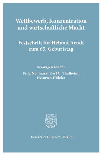 Wettbewerb, Konzentration und wirtschaftliche Macht: Festschrift für Helmut Arndt