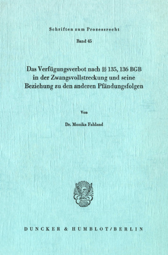 Das Verfügungsverbot nach §§ 135, 136 BGB in der Zwangsvollstreckung und seine Beziehung zu den anderen Pfändungsfolgen