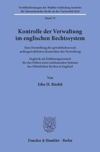 Kontrolle der Verwaltung im englischen Rechtssystem: Eine Darstellung der gerichtlichen und außergerichtlichen Kontrollen der Verwaltung. Zugleich ein Erklärungsversuch für das Fehlen eines umfassenden Systems des öffentlichen Rechts in England