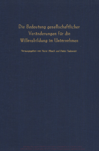 Die Bedeutung gesellschaftlicher Veränderungen für die Willensbildung im Unternehmen: Verhandlungen auf der Arbeitstagung des Vereins für Socialpolitik in Aachen 1975