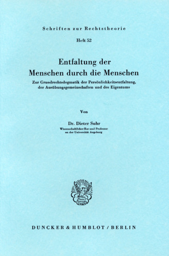 Entfaltung der Menschen durch die Menschen: Zur Grundrechtsdogmatik der Persönlichkeitsentfaltung, der Ausübungsgemeinschaften und des Eigentums