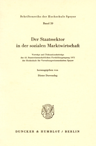 Der Staatssektor in der sozialen Marktwirtschaft: Vorträge und Diskussionsbeiträge der 43. Staatswissenschaftlichen Fortbildungstagung 1975 der Hochschule für Verwaltungswissenschaften Speyer