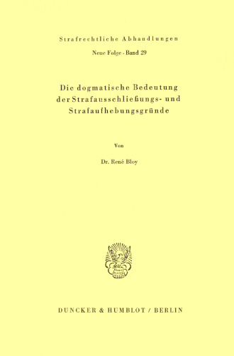Die dogmatische Bedeutung der Strafausschließungs- und Strafaufhebungsgründe
