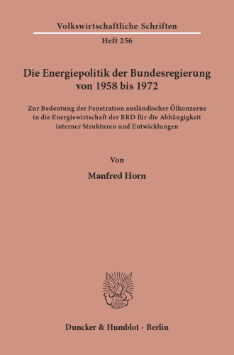 Die Energiepolitik der Bundesregierung von 1958 bis 1972: Zur Bedeutung der Penetration ausländischer Ölkonzerne in die Energiewirtschaft der BRD für die Abhängigkeit interner Strukturen und Entwicklungen
