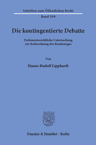 Die kontingentierte Debatte: Parlamentsrechtliche Untersuchung zur Redeordnung des Bundestages