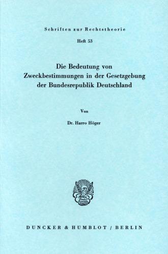 Die Bedeutung von Zweckbestimmungen in der Gesetzgebung der Bundesrepublik Deutschland