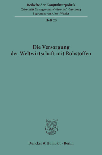 Die Versorgung der Weltwirtschaft mit Rohstoffen: Bericht über den wissenschaftlichen Teil der 39. Mitgliederversammlung der Arbeitsgemeinschaft deutscher wirtschaftswissenschaftlicher Forschungsinstitute in Bonn - Bad Godesberg am 6. und 7. Mai 1976