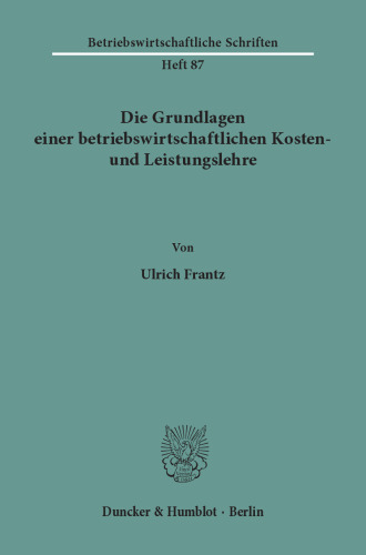 Die Grundlagen einer betriebswirtschaftlichen Kosten- und Leistungslehre