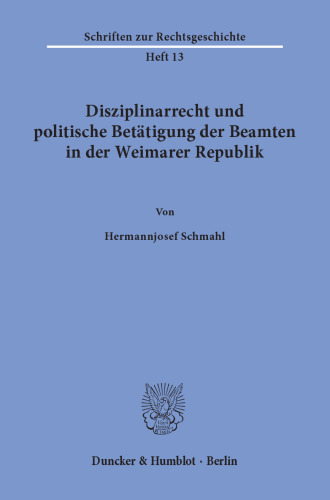 Disziplinarrecht und politische Betätigung der Beamten in der Weimarer Republik
