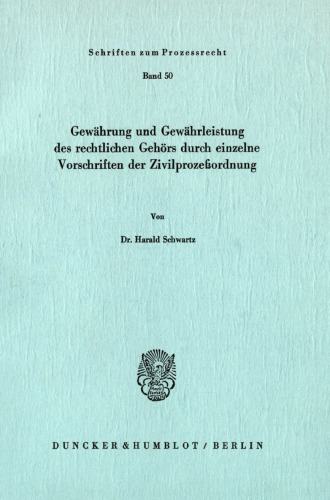 Gewährung und Gewährleistung des rechtlichen Gehörs durch einzelne Vorschriften der Zivilprozeßordnung