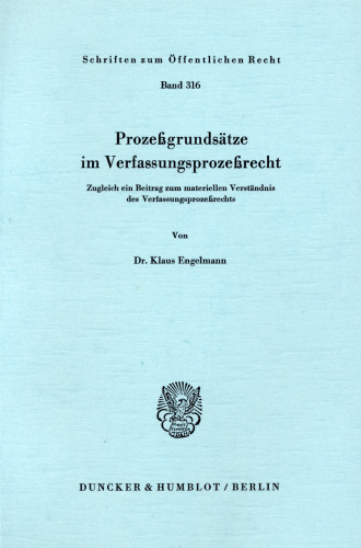 Prozeßgrundsätze im Verfassungsprozeßrecht: Zugleich ein Beitrag zum materiellen Verständnis des Verfassungsprozeßrechts