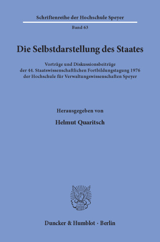 Die Selbstdarstellung des Staates: Vorträge und Diskussionsbeiträge der 44. Staatswissenschaftlichen Fortbildungstagung 1976 der Hochschule für Verwaltungswissenschaften Speyer