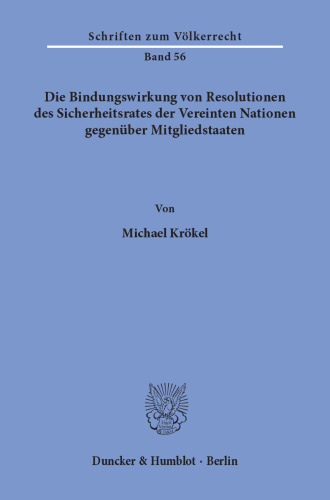 Die Bindungswirkung von Resolutionen des Sicherheitsrates der Vereinten Nationen gegenüber Mitgliedstaaten
