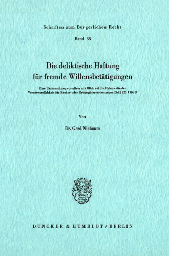 Die deliktische Haftung für fremde Willensbetätigungen: Eine Untersuchung vor allem mit Blick auf die Reichweite der Verantwortlichkeit für Rechts- oder Rechtsgüterverletzung i. S.d. § 823 I BGB