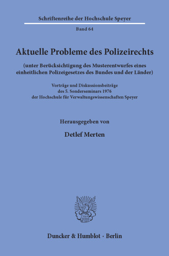 Aktuelle Probleme des Polizeirechts (unter Berücksichtigung des Musterentwurfes eines einheitlichen Polizeigesetzes des Bundes und der Länder): Vorträge und Diskussionsbeiträge des 5. Sonderseminars 1976 der Hochschule für Verwaltungswissenschaften Speyer