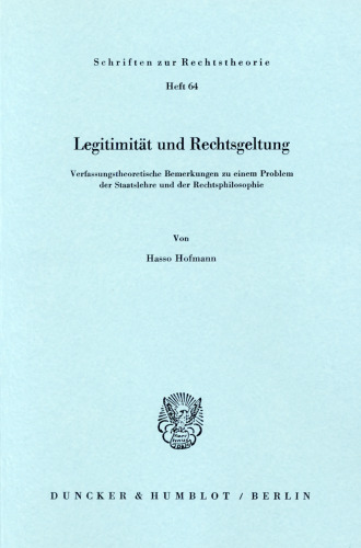 Legitimität und Rechtsgeltung: Verfassungstheoretische Bemerkungen zu einem Problem der Staatslehre und der Rechtsphilosophie