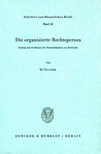 Die organisierte Rechtsperson: System und Probleme der Personifikation im Zivilrecht