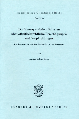 Der Vertrag zwischen Privaten über öffentlich-rechtliche Berechtigungen und Verpflichtungen: Zur Dogmatik des öffentlichrechtlichen Vertrages