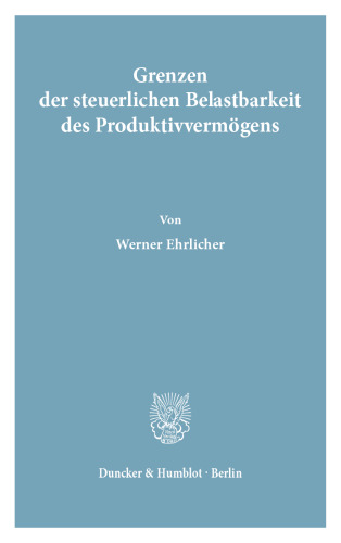 Grenzen der steuerlichen Belastbarkeit des Produktivvermögens