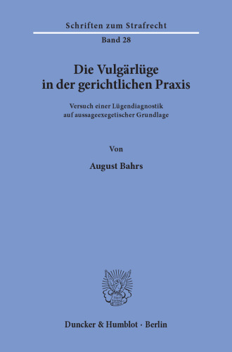 Die Vulgärlüge in der gerichtlichen Praxis: Versuch einer Lügendiagnostik auf aussageexegetischer Grundlage