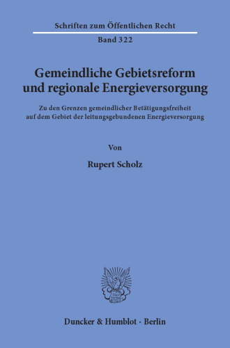 Gemeindliche Gebietsreform und regionale Energieversorgung: Zu den Grenzen gemeindlicher Betätigungsfreiheit auf dem Gebiet der leitungsgebundenen Energieversorgung